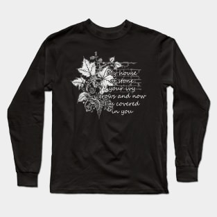 My House Of Stone Your Ivy Grows And Now I'm Covered In You Flowers Leaves Long Sleeve T-Shirt